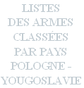 LISTES 
DES ARMES
CLASSÉES 
PAR PAYS
POLOGNE - 
YOUGOSLAVIE