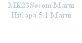 MK23Socom Marui
HiCapa 5.1 Marui