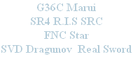 G36C Marui
SR4 R.I.S SRC	
FNC Star
SVD Dragunov  Real Sword 