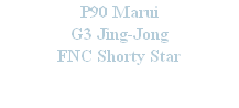 P90 Marui
G3 Jing-Jong
FNC Shorty Star